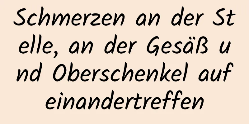 Schmerzen an der Stelle, an der Gesäß und Oberschenkel aufeinandertreffen