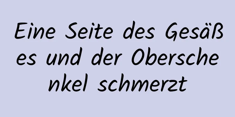 Eine Seite des Gesäßes und der Oberschenkel schmerzt