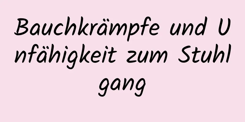 Bauchkrämpfe und Unfähigkeit zum Stuhlgang