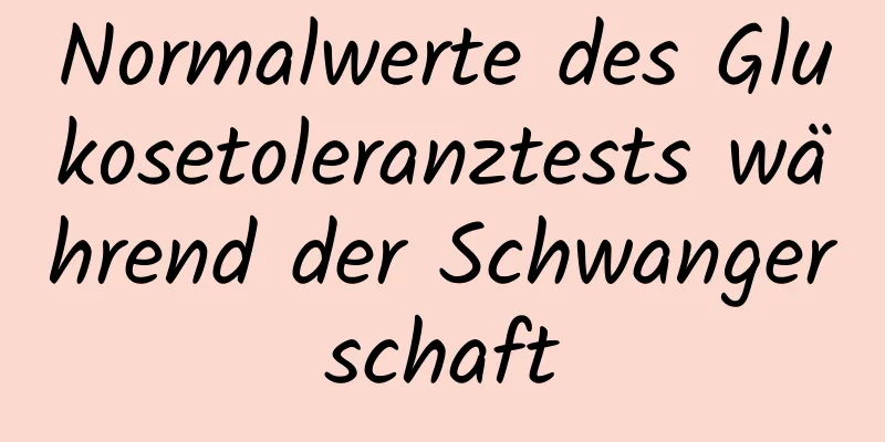 Normalwerte des Glukosetoleranztests während der Schwangerschaft