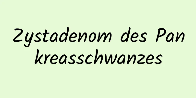 Zystadenom des Pankreasschwanzes