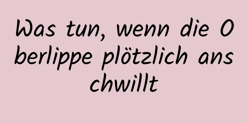 Was tun, wenn die Oberlippe plötzlich anschwillt