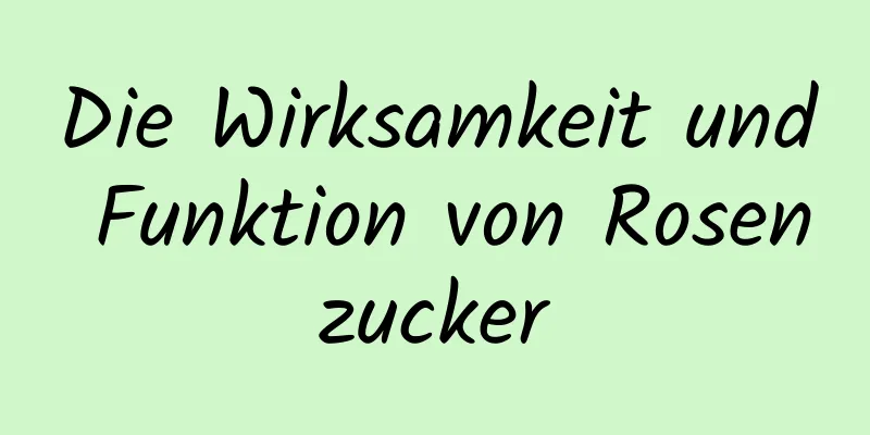 Die Wirksamkeit und Funktion von Rosenzucker