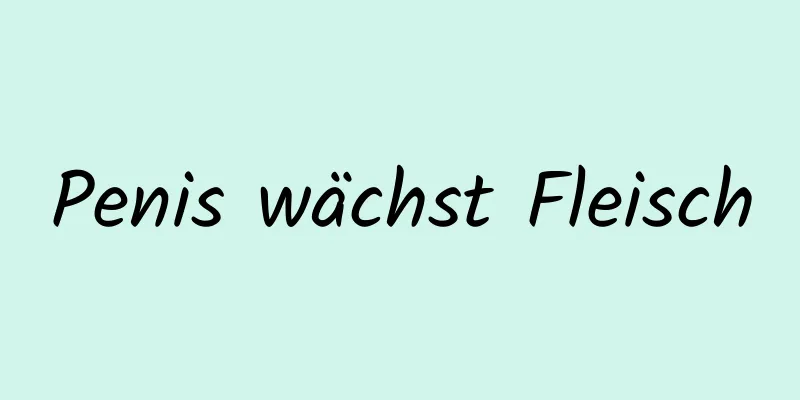 Penis wächst Fleisch