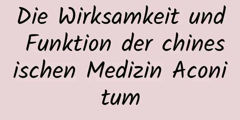 Die Wirksamkeit und Funktion der chinesischen Medizin Aconitum