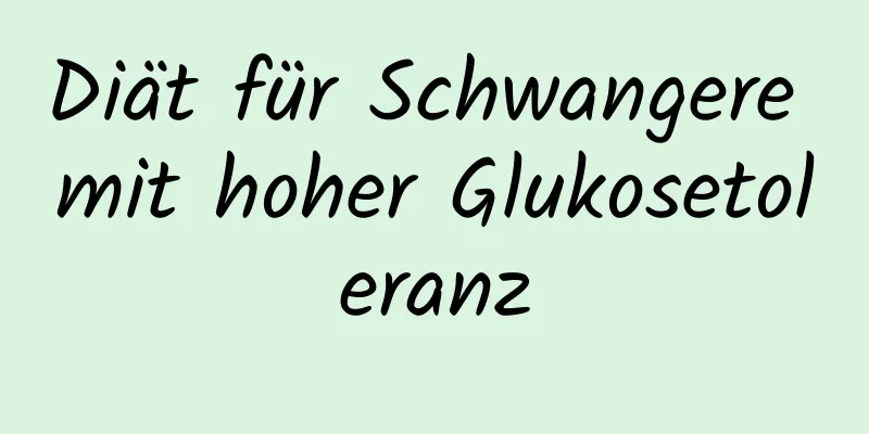 Diät für Schwangere mit hoher Glukosetoleranz