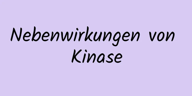 Nebenwirkungen von Kinase