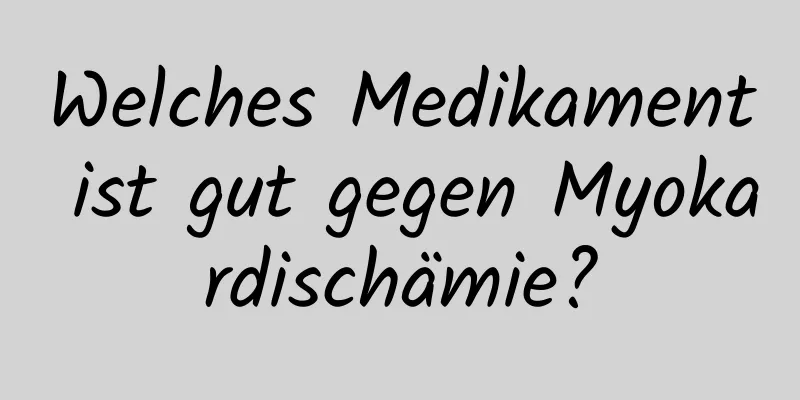 Welches Medikament ist gut gegen Myokardischämie?