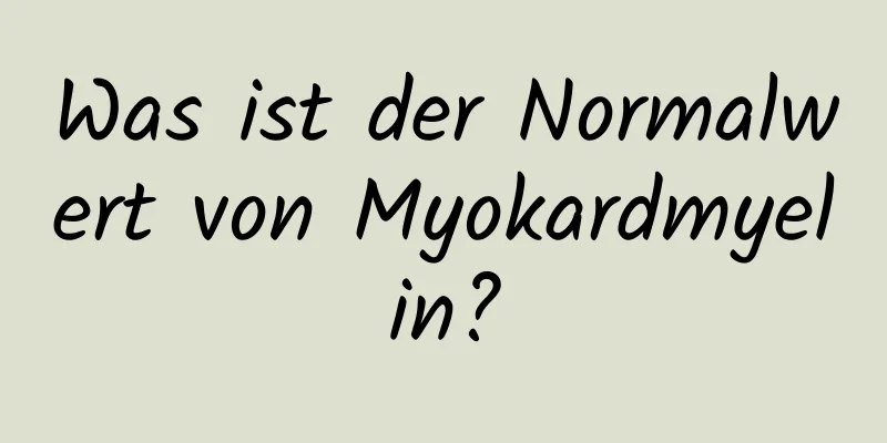 Was ist der Normalwert von Myokardmyelin?