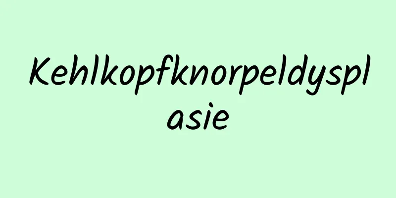 Kehlkopfknorpeldysplasie