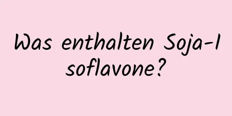 Was enthalten Soja-Isoflavone?