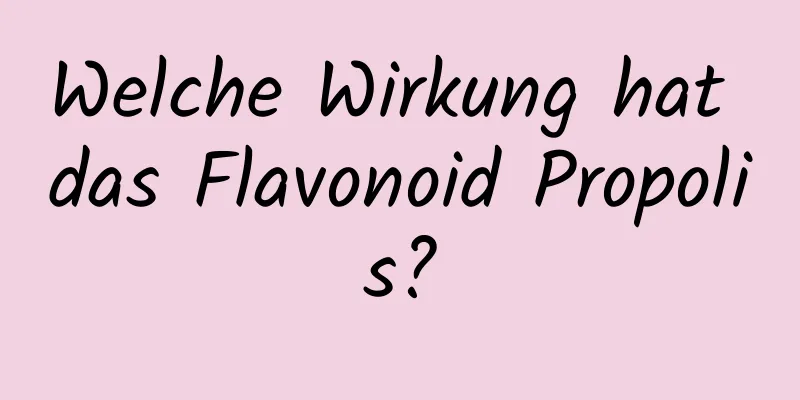 Welche Wirkung hat das Flavonoid Propolis?