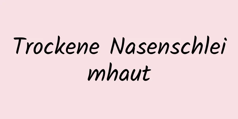 Trockene Nasenschleimhaut