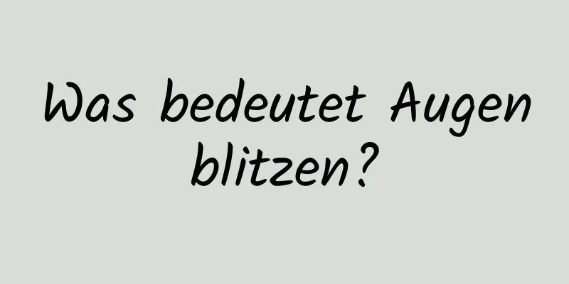 Was bedeutet Augenblitzen?