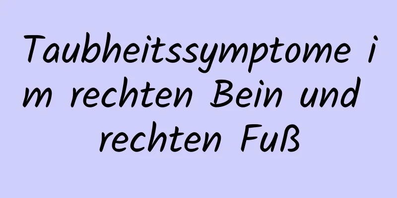 Taubheitssymptome im rechten Bein und rechten Fuß