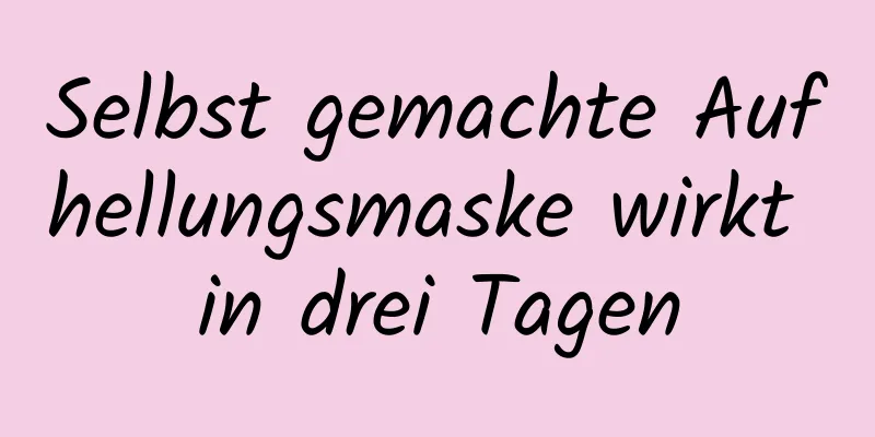 Selbst gemachte Aufhellungsmaske wirkt in drei Tagen