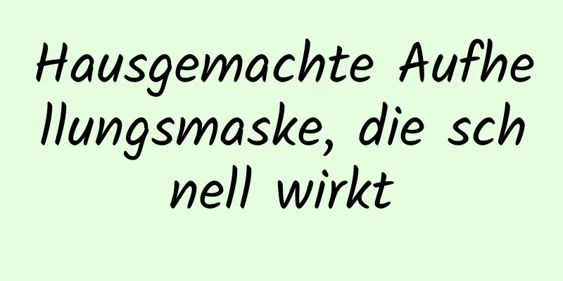 Hausgemachte Aufhellungsmaske, die schnell wirkt