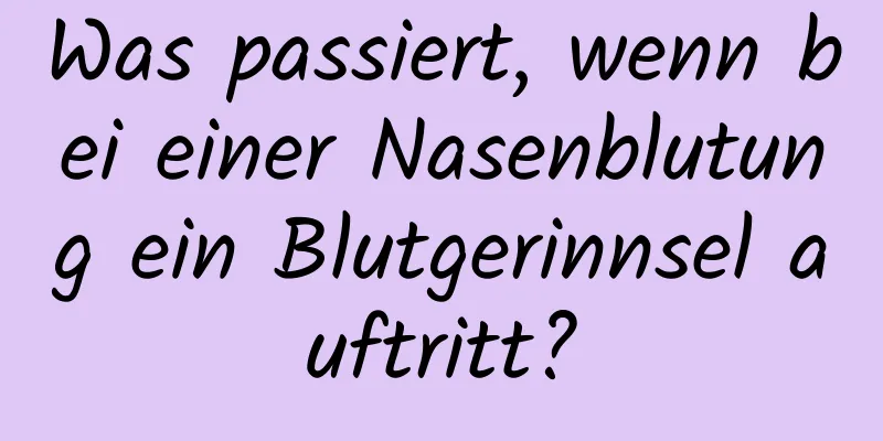 Was passiert, wenn bei einer Nasenblutung ein Blutgerinnsel auftritt?