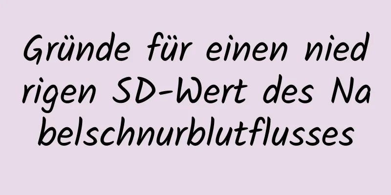 Gründe für einen niedrigen SD-Wert des Nabelschnurblutflusses