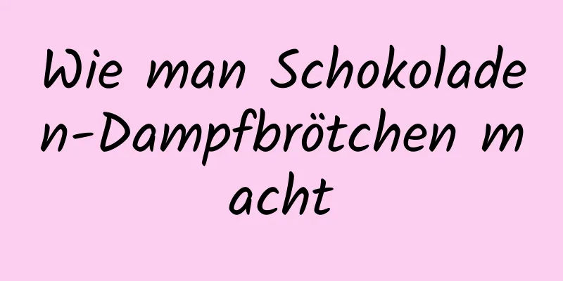 Wie man Schokoladen-Dampfbrötchen macht