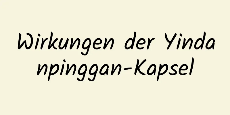 Wirkungen der Yindanpinggan-Kapsel