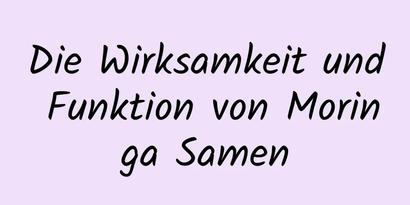 Die Wirksamkeit und Funktion von Moringa Samen