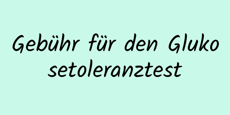 Gebühr für den Glukosetoleranztest