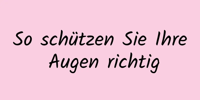 So schützen Sie Ihre Augen richtig