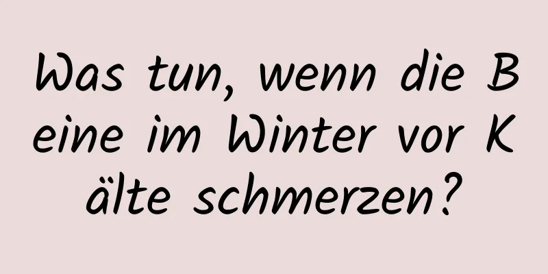 Was tun, wenn die Beine im Winter vor Kälte schmerzen?