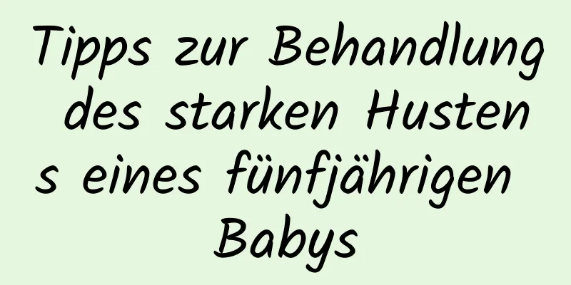 Tipps zur Behandlung des starken Hustens eines fünfjährigen Babys