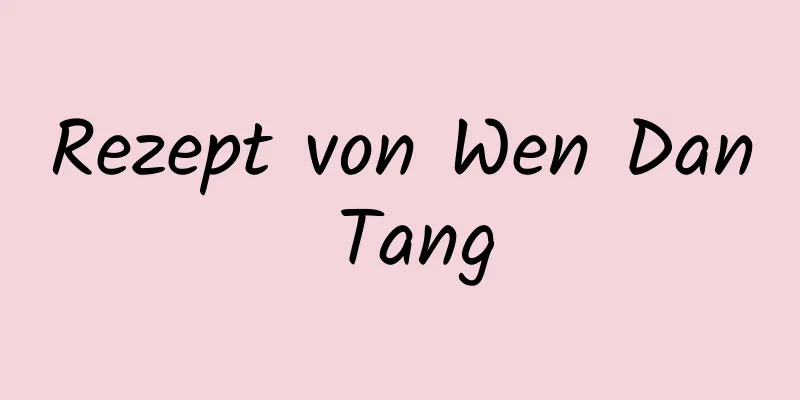 Rezept von Wen Dan Tang