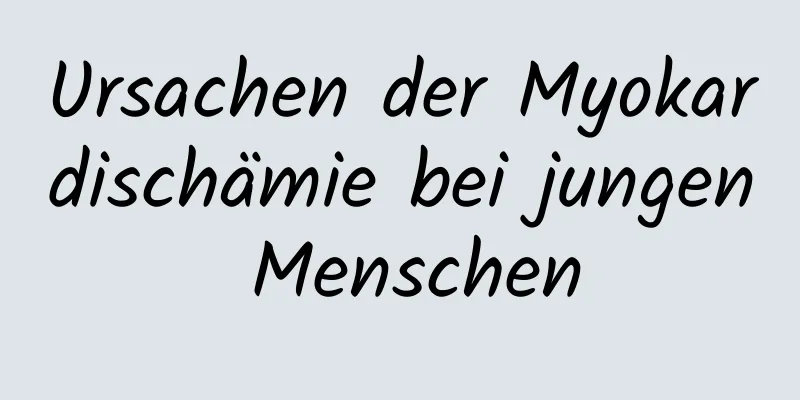 Ursachen der Myokardischämie bei jungen Menschen