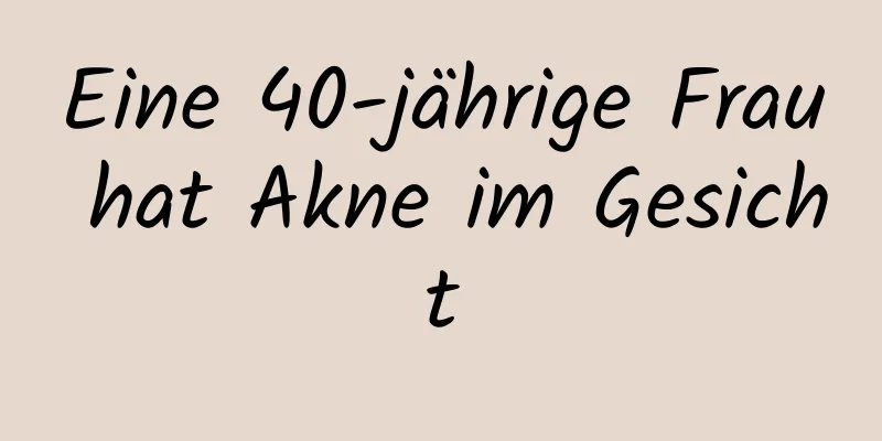 Eine 40-jährige Frau hat Akne im Gesicht