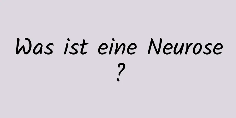 Was ist eine Neurose?