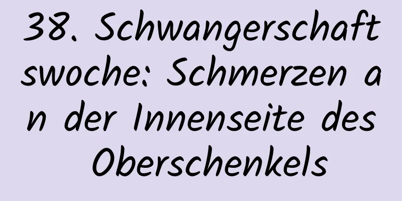 38. Schwangerschaftswoche: Schmerzen an der Innenseite des Oberschenkels