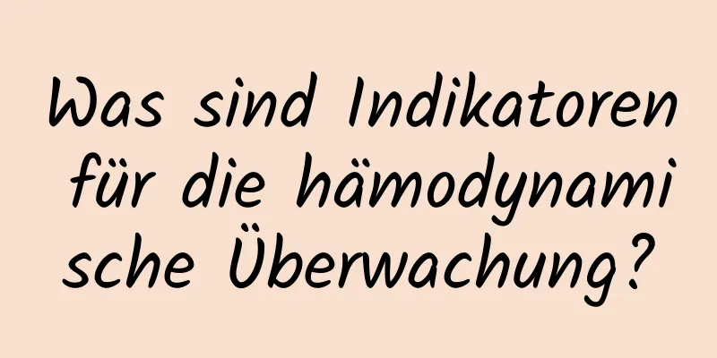 Was sind Indikatoren für die hämodynamische Überwachung?