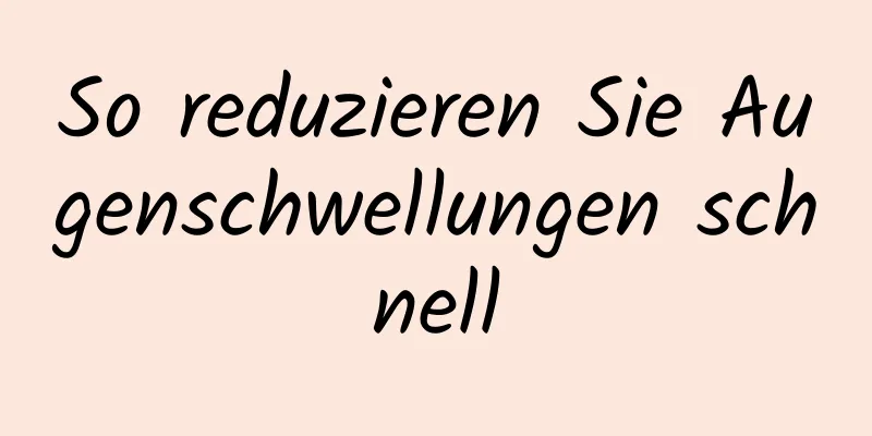 So reduzieren Sie Augenschwellungen schnell