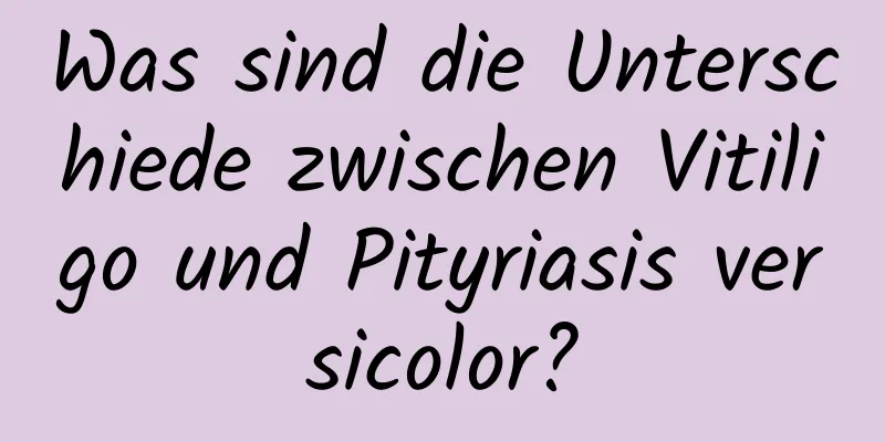 Was sind die Unterschiede zwischen Vitiligo und Pityriasis versicolor?