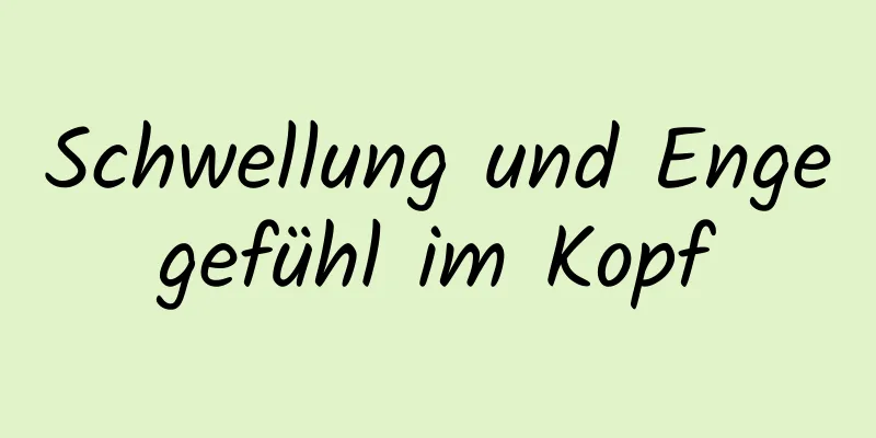 Schwellung und Engegefühl im Kopf