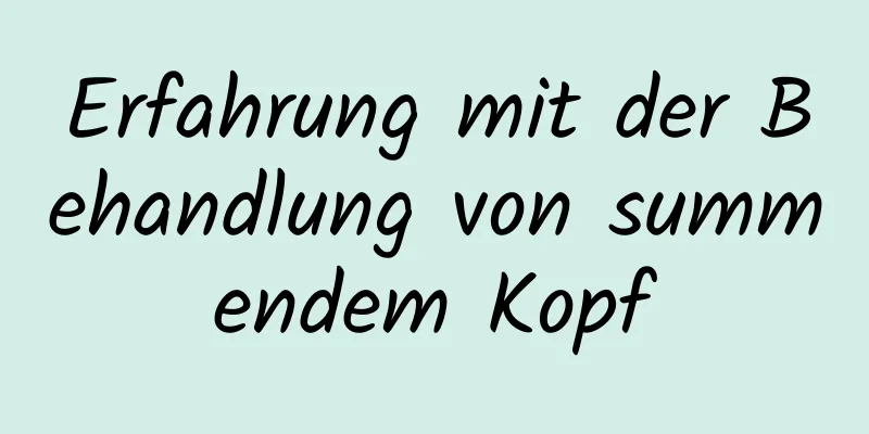 Erfahrung mit der Behandlung von summendem Kopf