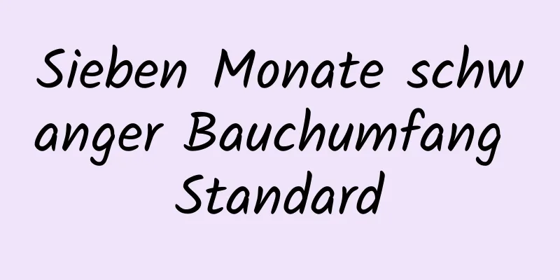 Sieben Monate schwanger Bauchumfang Standard