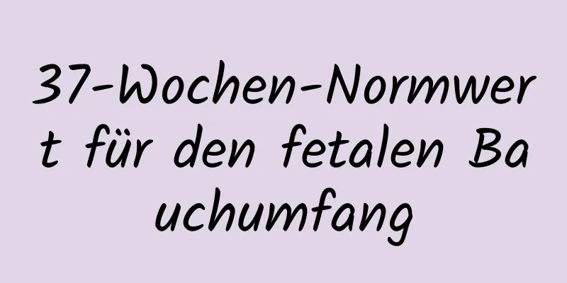 37-Wochen-Normwert für den fetalen Bauchumfang