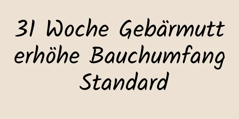 31 Woche Gebärmutterhöhe Bauchumfang Standard