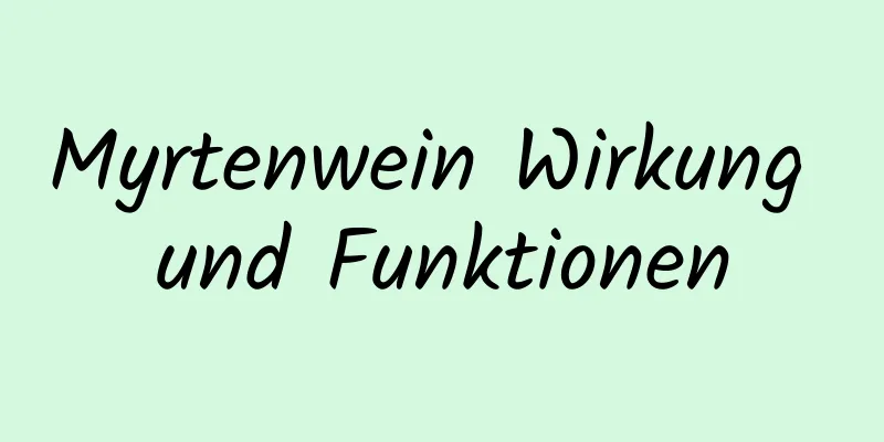 Myrtenwein Wirkung und Funktionen