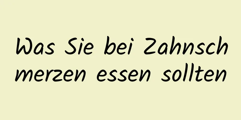 Was Sie bei Zahnschmerzen essen sollten