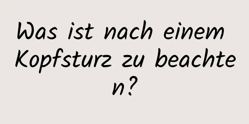 Was ist nach einem Kopfsturz zu beachten?