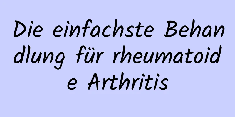 Die einfachste Behandlung für rheumatoide Arthritis