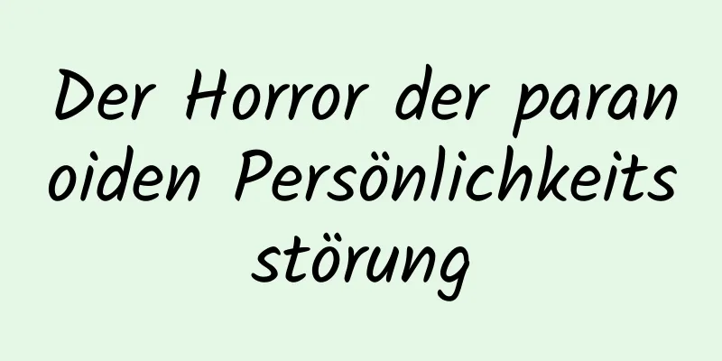 Der Horror der paranoiden Persönlichkeitsstörung