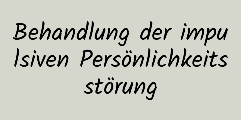 Behandlung der impulsiven Persönlichkeitsstörung