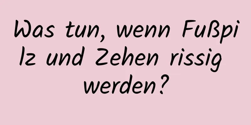 Was tun, wenn Fußpilz und Zehen rissig werden?